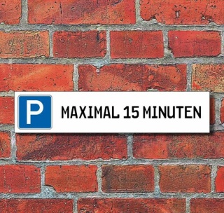 Schild Parkplatz "Max. 15 minuten" - 3 mm Alu-Verbund - 52 x 11 cm