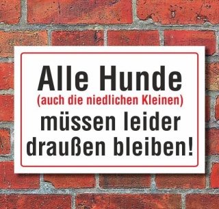 Schild Hunde müssen draußen bleiben, auch die niedlichen kleinen, 3 mm Alu-Verbund  600 x 400 mm