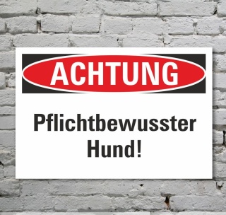 Schild Achtung Pflichtbewusster Hund Hinweisschild 3 mm Alu-Verbund