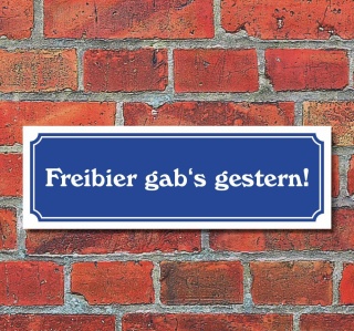Schild im Straßenschild-Design "Freibier gabs gestern" 30 x10 cm Alu-Verbund