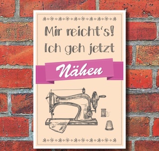 Schild Mir reichts ich geh jetzt nähen Geburtstag Geschenk 3 mm Alu-Verbund