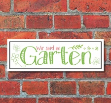 Schild Wir sind im Garten Deko Geschenk Geburtstag -...