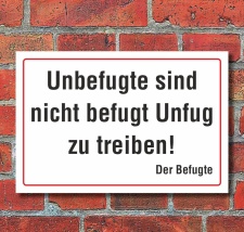 Schild Unbefugte sind nicht befugt Unfug zu treiben...