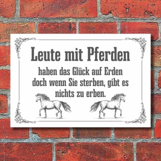 Schild Leute mit Pferden haben das Glück auf Erden Geschenk 3 mm Alu-Verbund