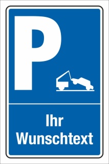 Schild Parken Parkplatz Stellplatz Ihr Text und Piktogramm 3 mm Alu-Vebund 450 x 300 mm 1. Abschleppen