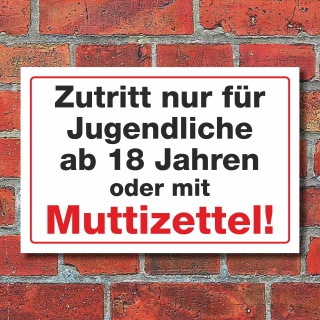 Schild Zutritt nur für Jugendliche ab 18 Jahren oder mit Muttizettel Hinweisschild 3 mm Alu-Verbund