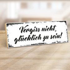 Holzschild "Vergiss nicht, glücklich zu...