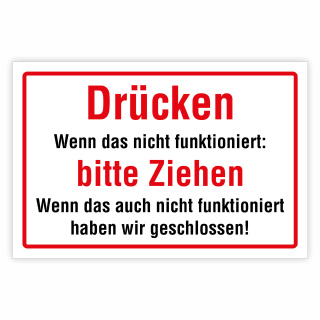 "Drücken Wenn das nicht funktioniert: bitte Ziehen Wenn das auch nicht funktioniert haben wir geschlossen!" – Hochwertiges Schild für den Außenbereich