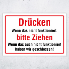 "Drücken Wenn das nicht funktioniert: bitte Ziehen Wenn das auch nicht funktioniert haben wir geschlossen!" – Hochwertiges Schild für den Außenbereich